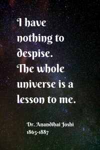 I have nothing to despise. The whole universe is a lesson to me.